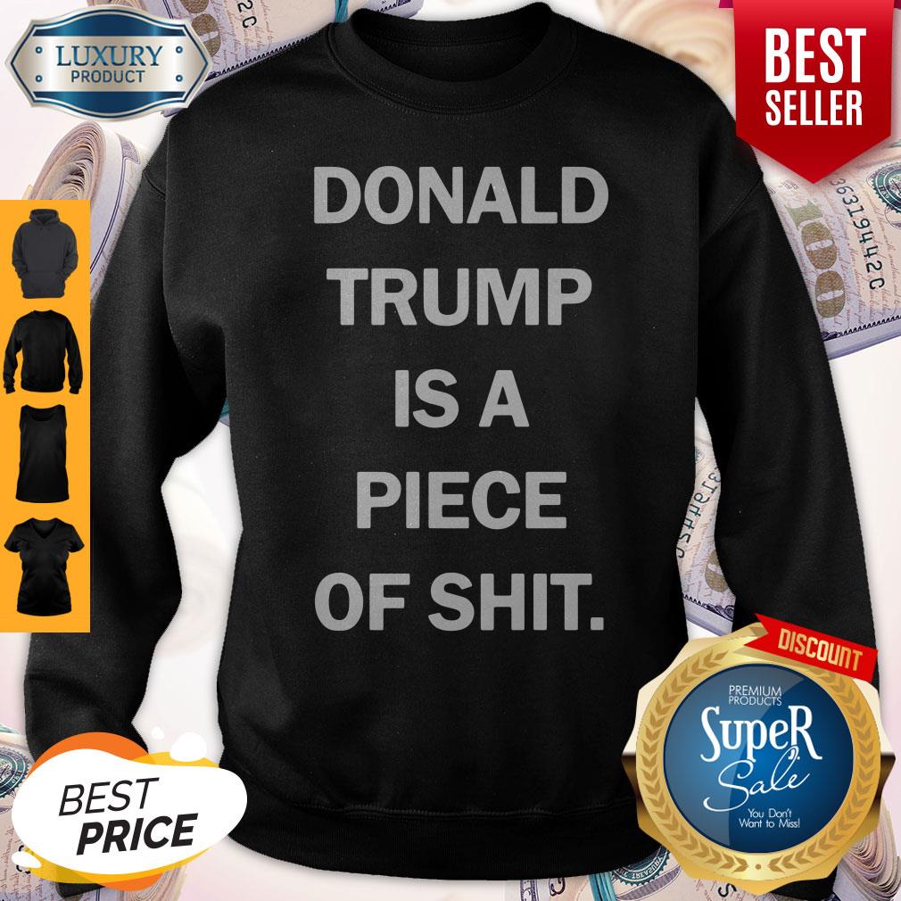 Funny Donald Trump Is A Piece Of Shit Shirt