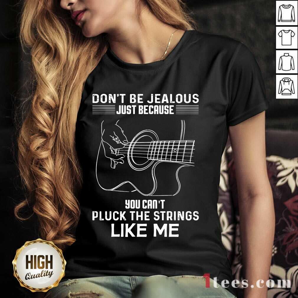 funny-dont-be-jealous-just-because-you-cant-pluck-the-strings-like-mev-neck.jpg