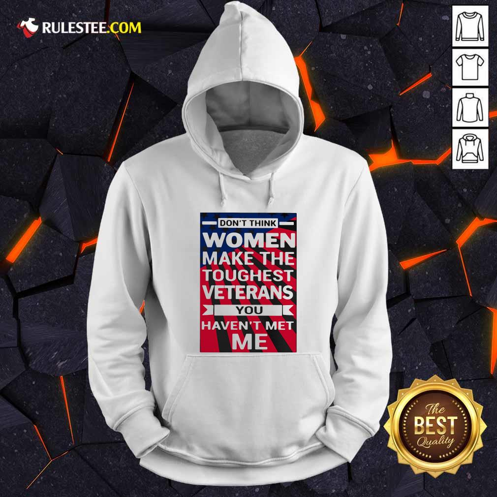 funny-dont-think-women-make-the-toughest-veterans-you-havent-met-me-american-flag-hoodie.jpg