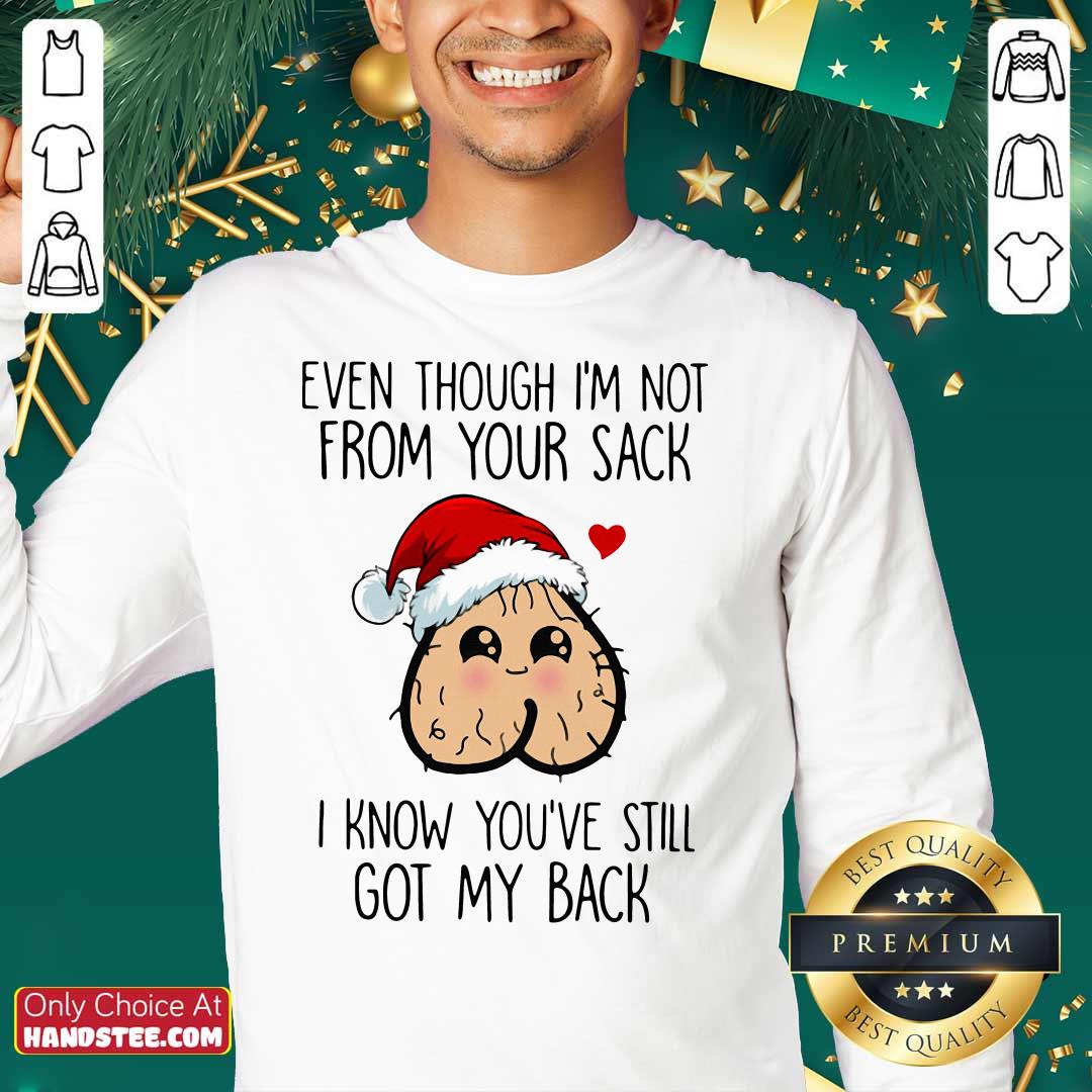 funny-even-though-im-not-from-your-sack-i-know-youve-still-got-my-back-christmas-sweatshirt-1.jpg