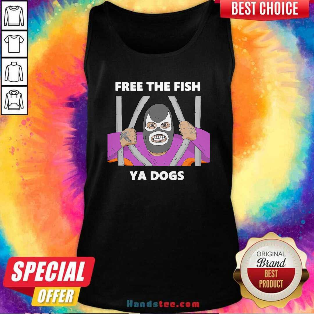 Funny Free The Fish Ya Dogs Shirt
