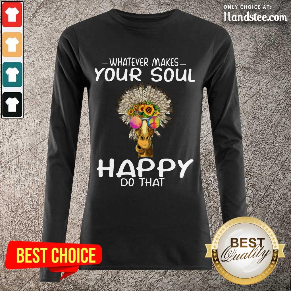 Funny Giraffe Hippie Whatever Makes Your Soul Happy Do That Shirt