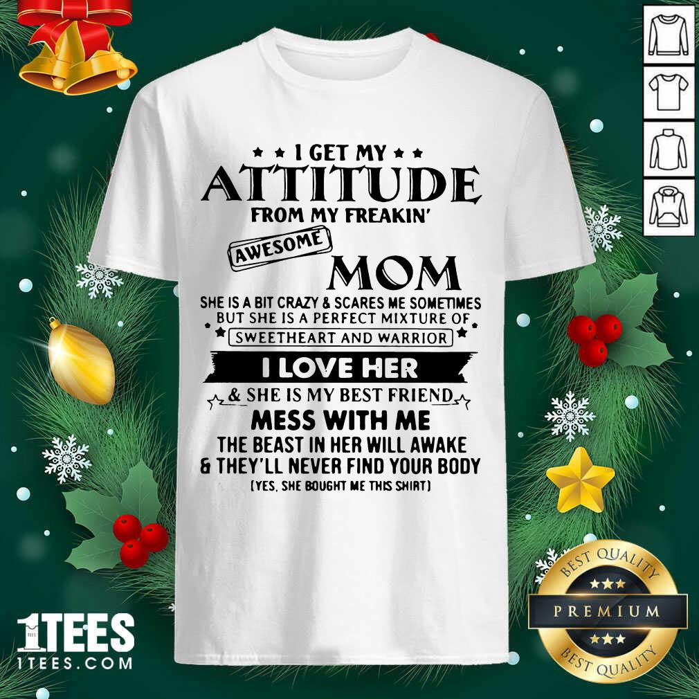funny-i-get-my-attitude-from-my-freakin-awesome-mom-i-love-her-mess-with-me-shirt_optimized.jpg