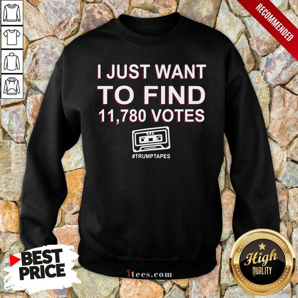 Funny I Just Want To Find 11 780 Votes Trump Tapes Shirt