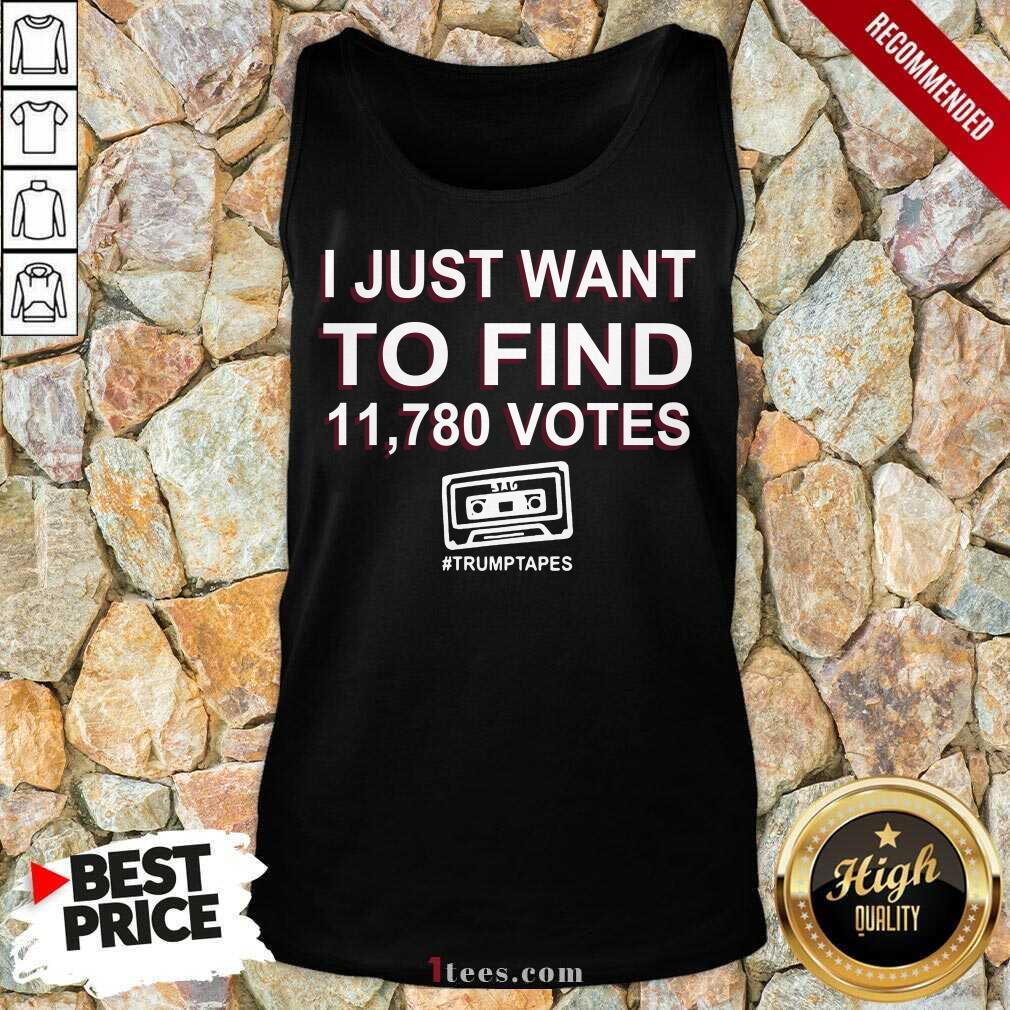 Funny I Just Want To Find 11 780 Votes Trump Tapes Shirt
