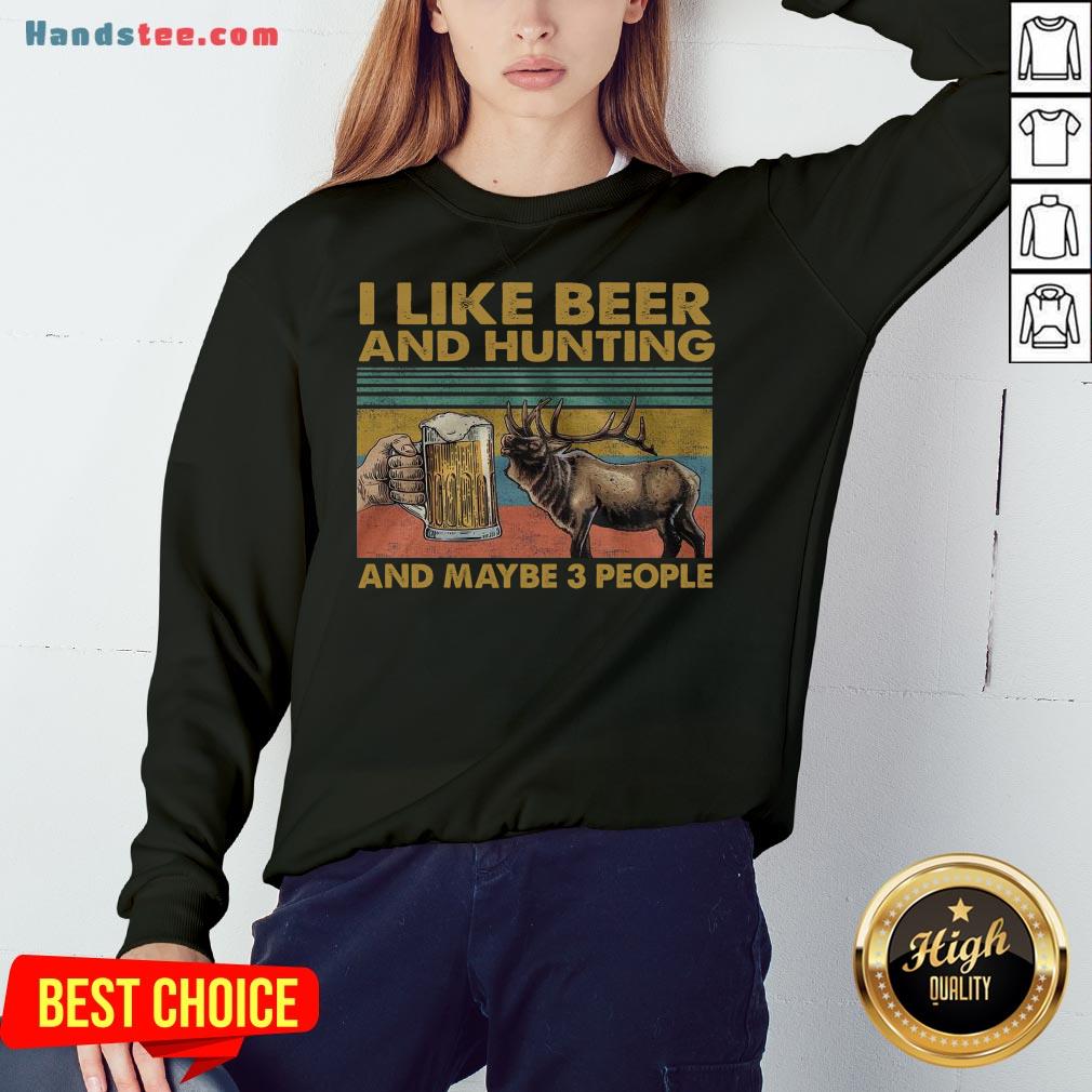Funny I Like Beer And Hunting And Maybe 3 People Shirt