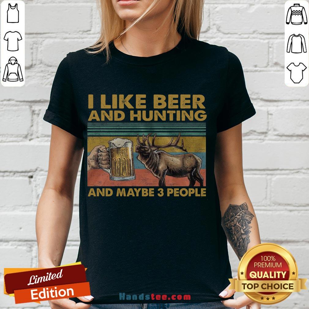 Funny I Like Beer And Hunting And Maybe 3 People Shirt