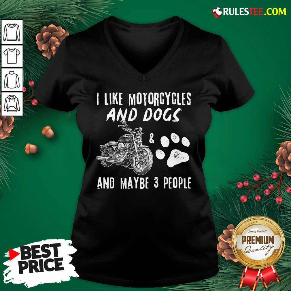 Funny I Like Motorcycles And Dogs And Mabe 3 People Shirt