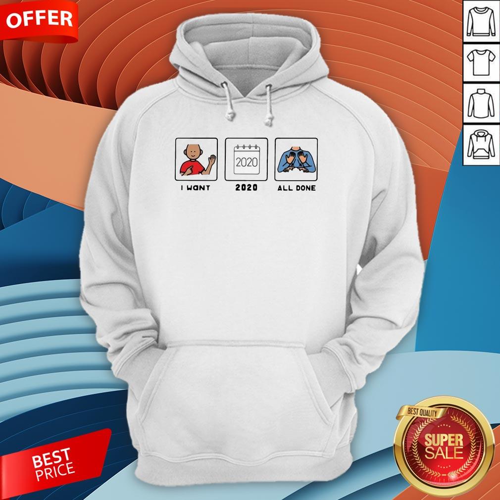 Funny I Want 2020 All Done Shirt