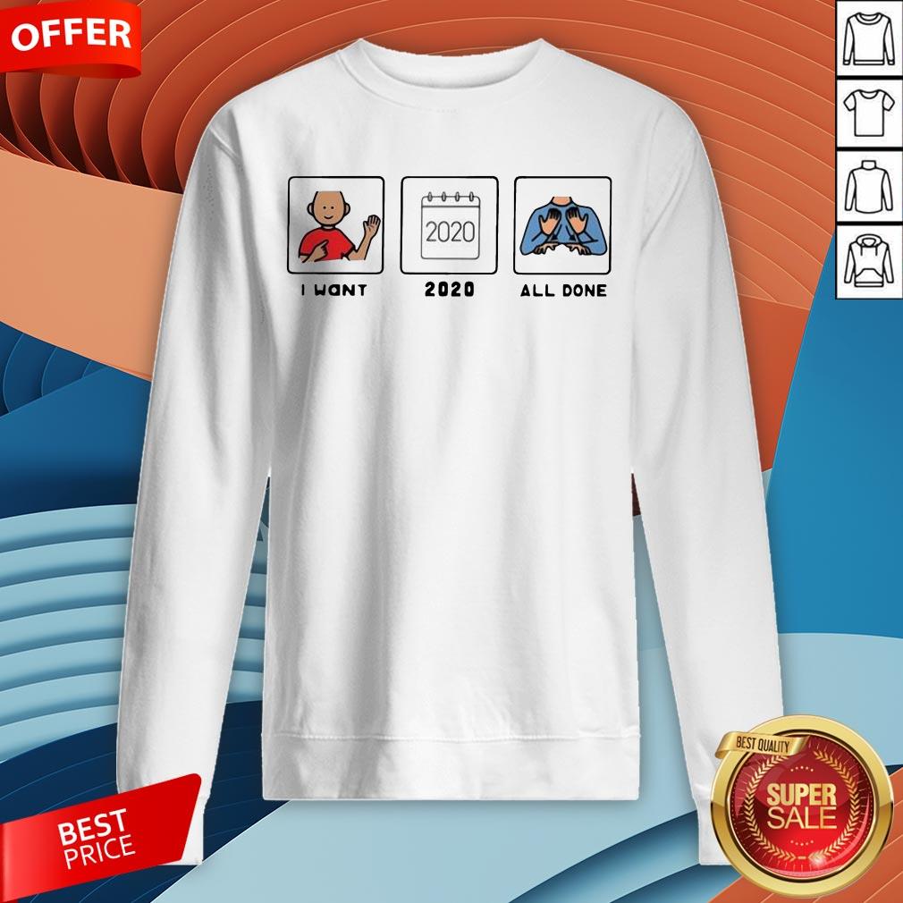 Funny I Want 2020 All Done Shirt