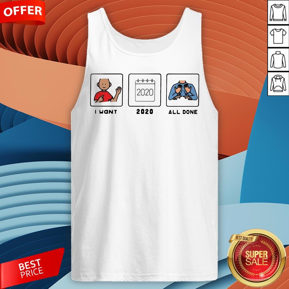Funny I Want 2020 All Done Shirt