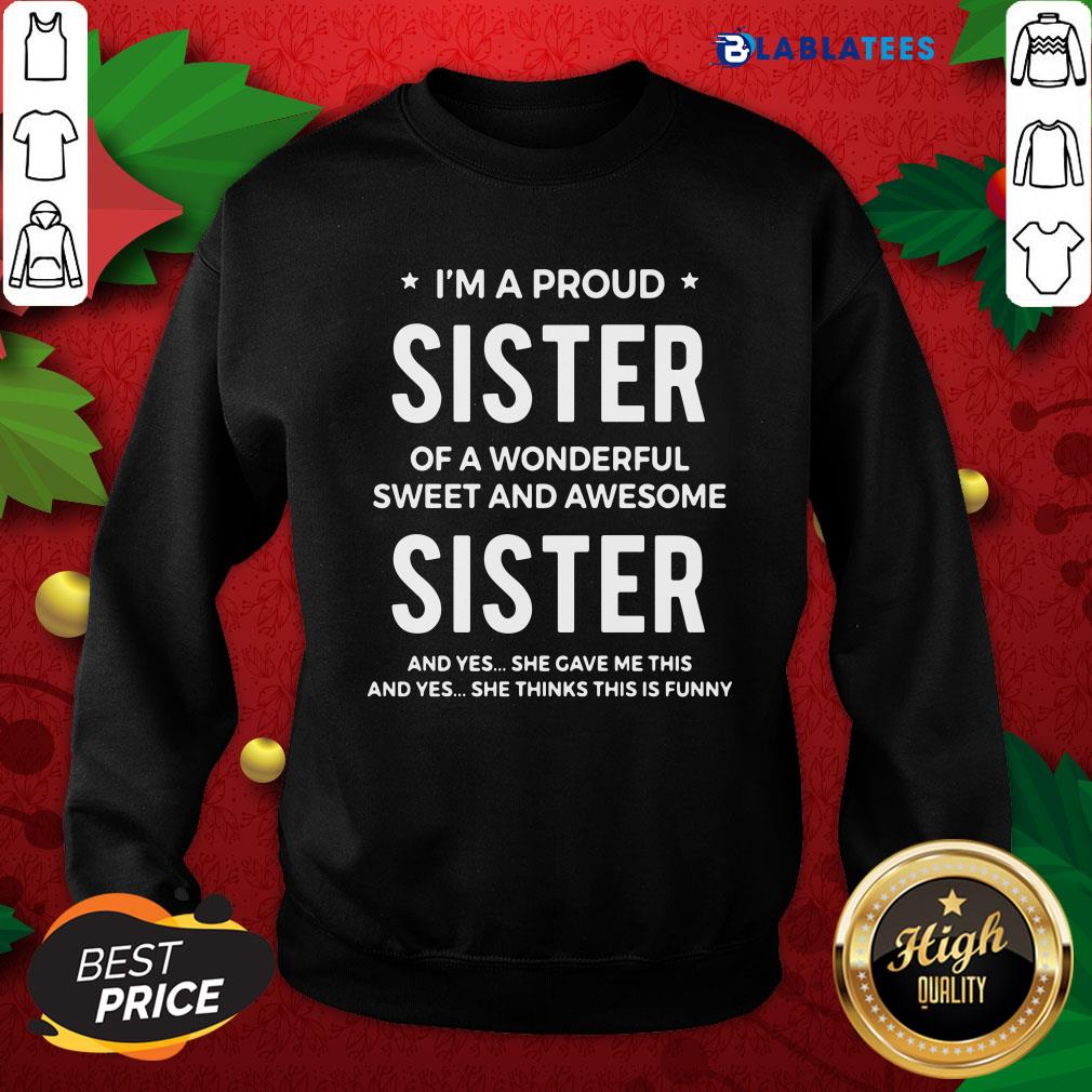 Funny I'm A Proud Sister Of A Wonderful Sweet And Awesome Sister Shirt