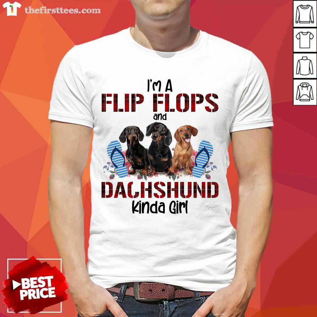 Funny I’m Flip Flops And Dachshund Kinda Girl Flower Shirt