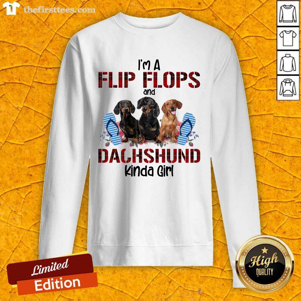 Funny I’m Flip Flops And Dachshund Kinda Girl Flower Shirt