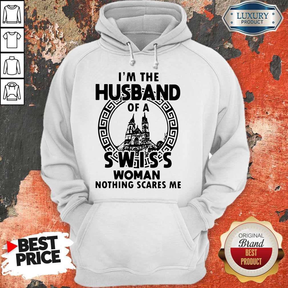Funny I’m The Husband Of A Swiss Woman Nothings Scares Me Shirt