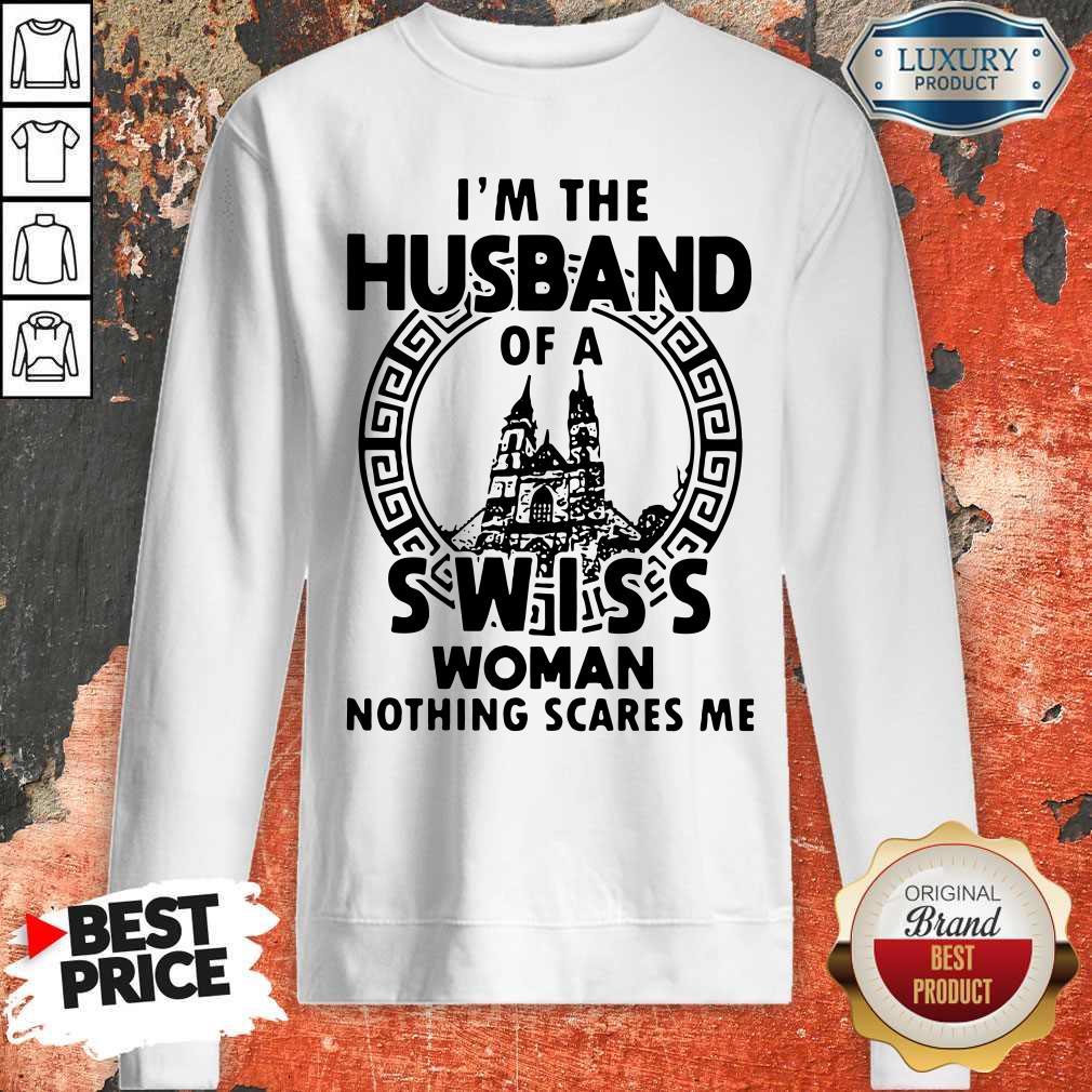Funny I’m The Husband Of A Swiss Woman Nothings Scares Me Shirt