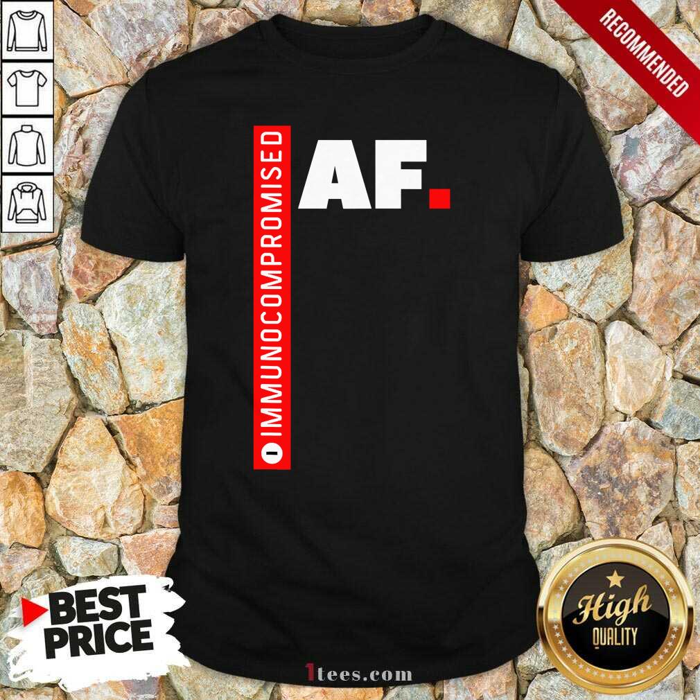 Funny Immunocompromised Af Shirt