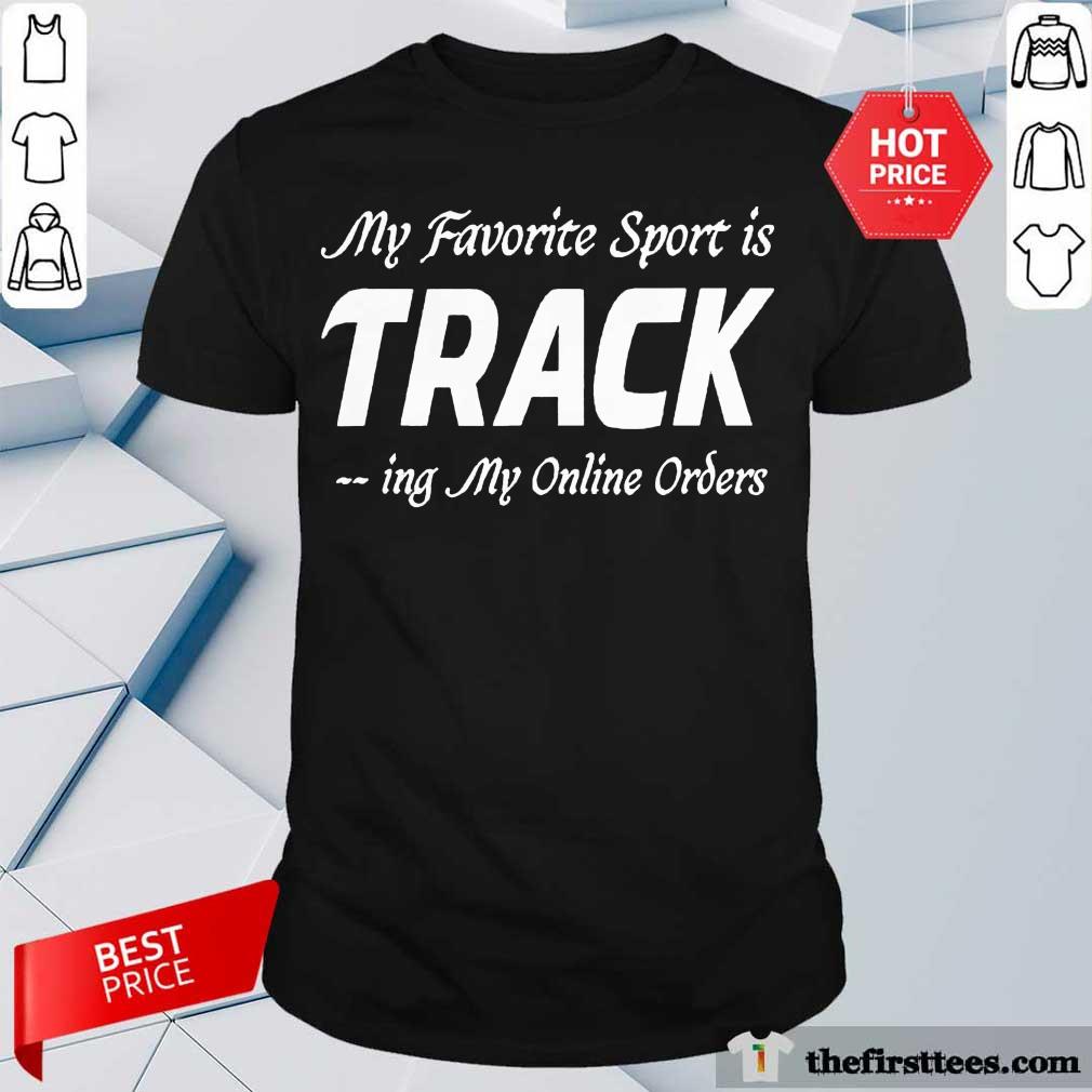 Funny My Favorite Sport Is Tracking My Online Orders Shopper Shirt