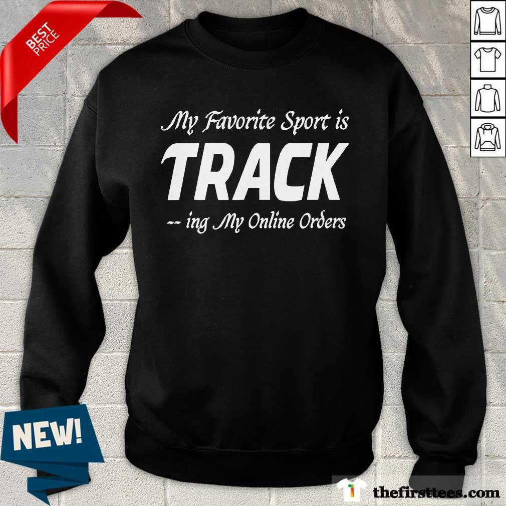 Funny My Favorite Sport Is Tracking My Online Orders Shopper Shirt