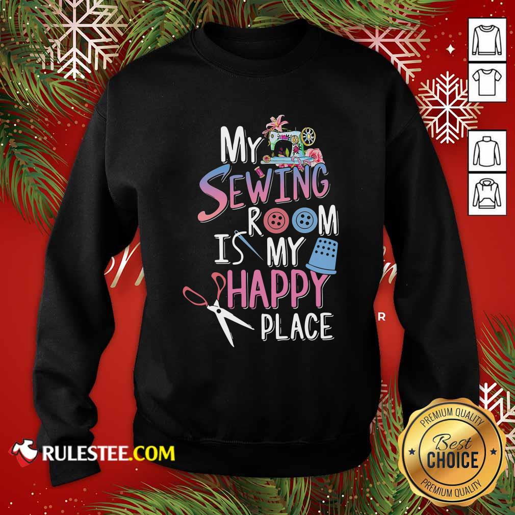 Funny My Sewing Room Is My Happy Place Shirt