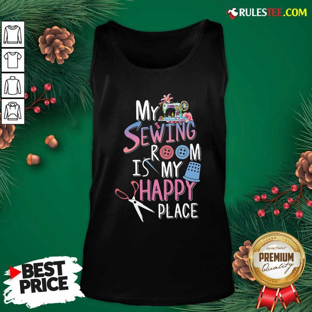 Funny My Sewing Room Is My Happy Place Shirt