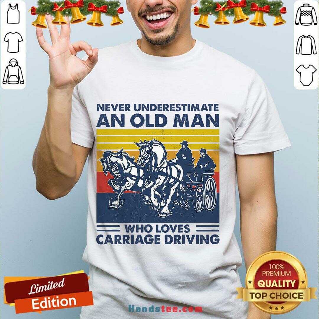 Funny Never Underestimate An Old Man Who Loves Carriage Driving Vintage Shirt
