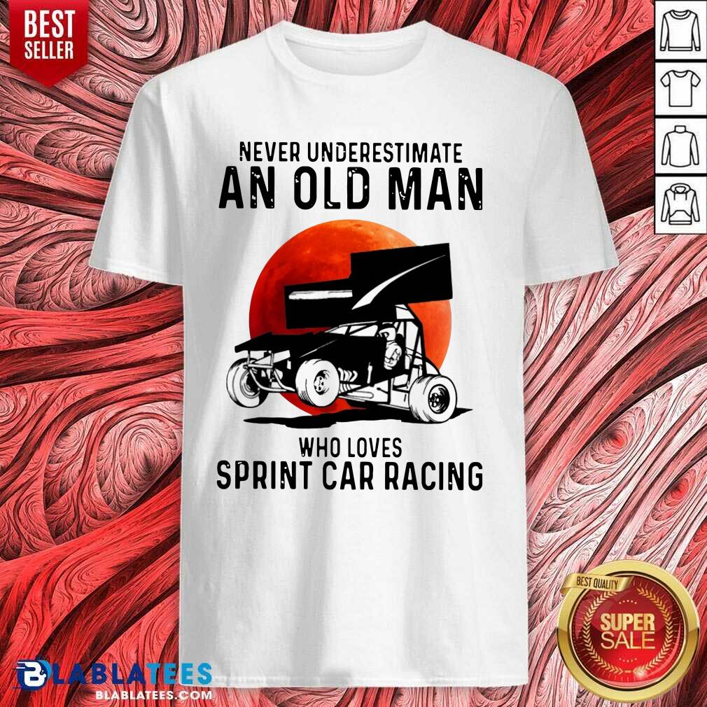 Funny Never Underestimate An Old Man Who Loves Sprint Car Racing The Moon Shirt
