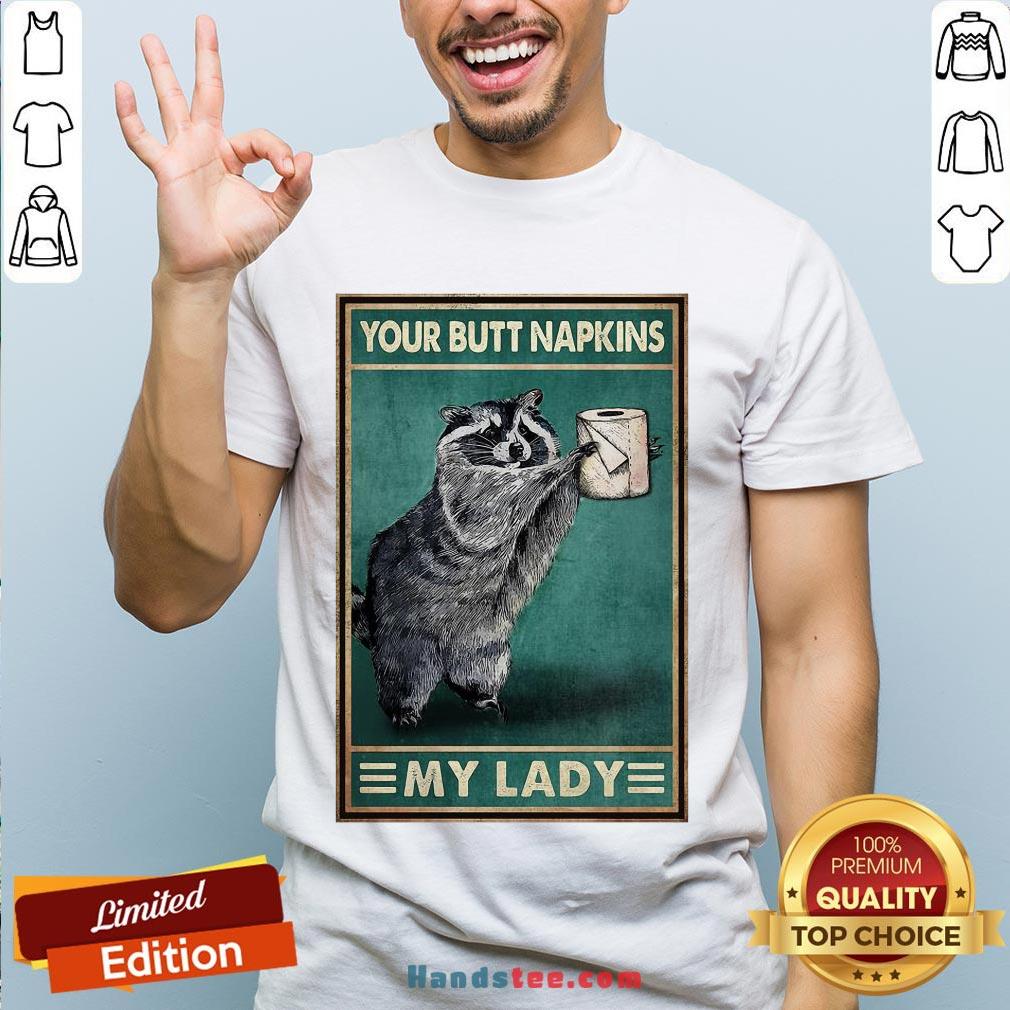 Funny Raccoon Your Butt Napkins My Lady Shirt