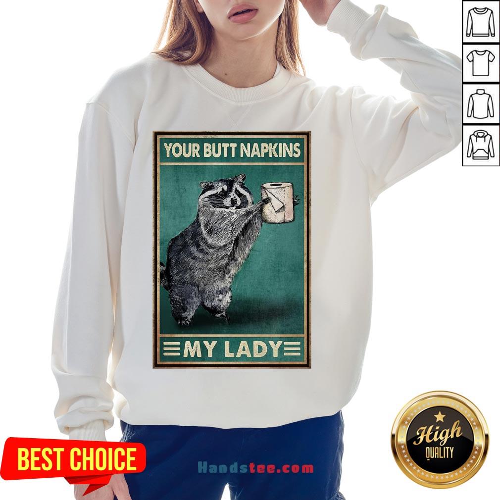 Funny Raccoon Your Butt Napkins My Lady Shirt