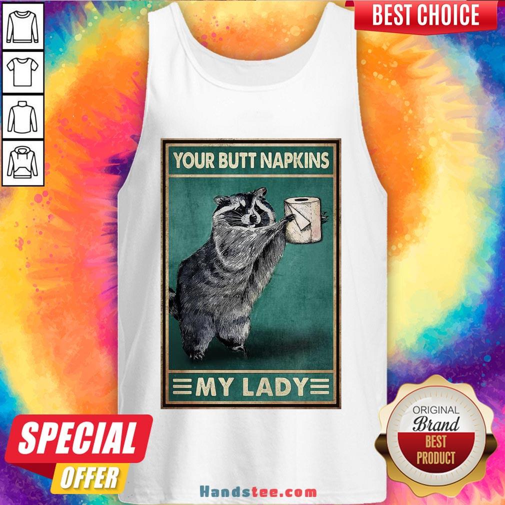 Funny Raccoon Your Butt Napkins My Lady Shirt