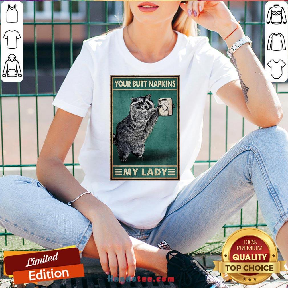 Funny Raccoon Your Butt Napkins My Lady Shirt