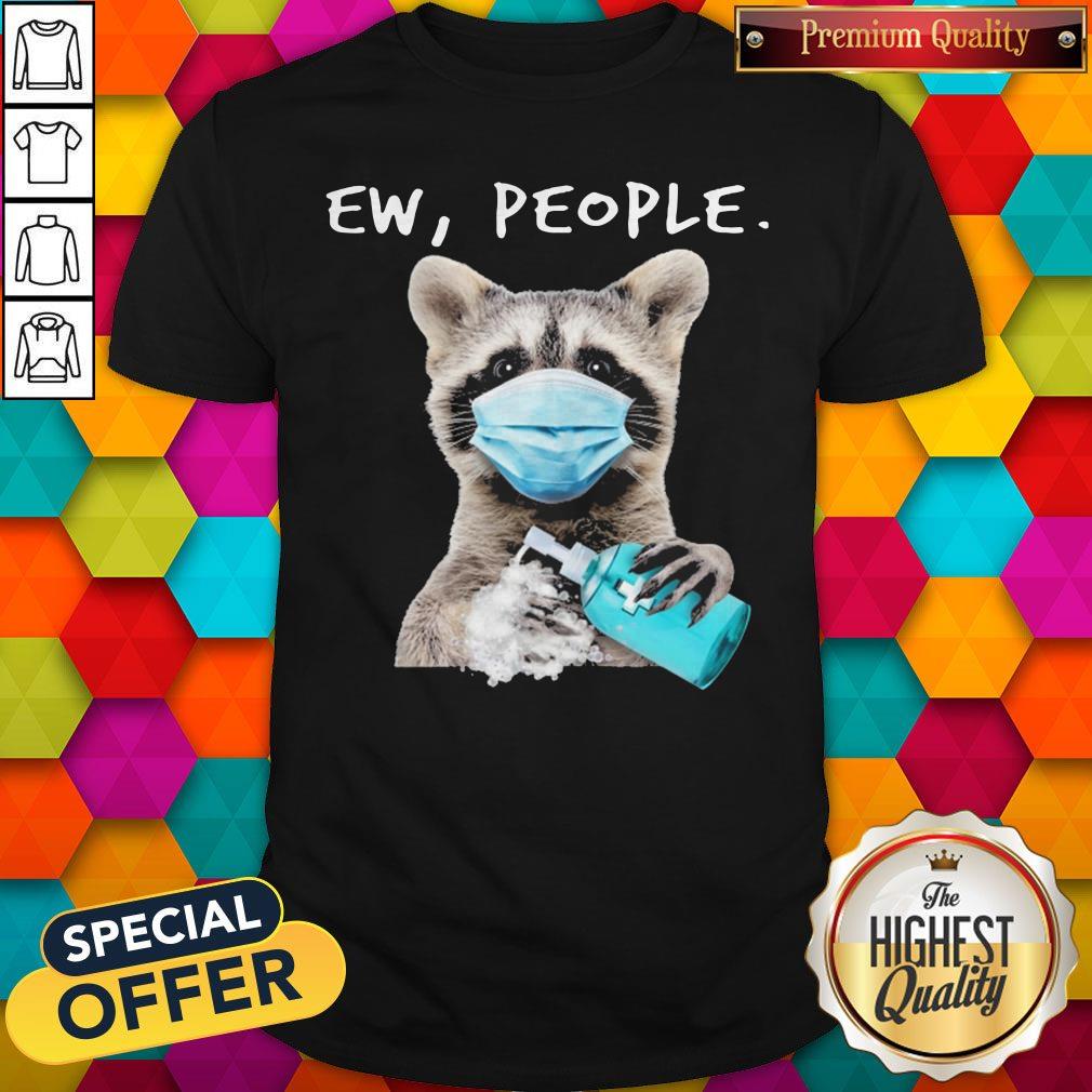 Funny Racoon Face Mask Ew People Shirt