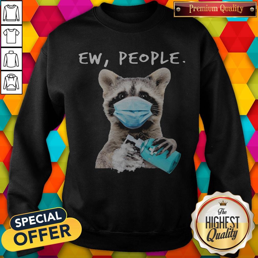 Funny Racoon Face Mask Ew People Shirt