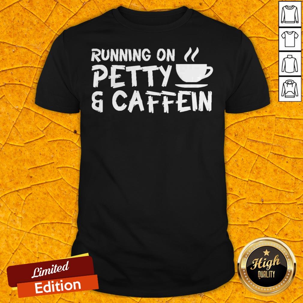 Funny Running On Petty Caffeine Coffee Lover Shirt