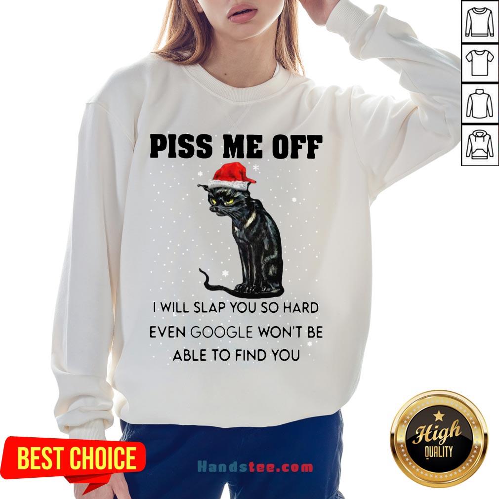 funny-santa-black-cat-piss-me-off-i-will-slap-you-so-hard-even-google-wont-be-able-to-find-you-christmas-sweater-sweatshirt.jpg