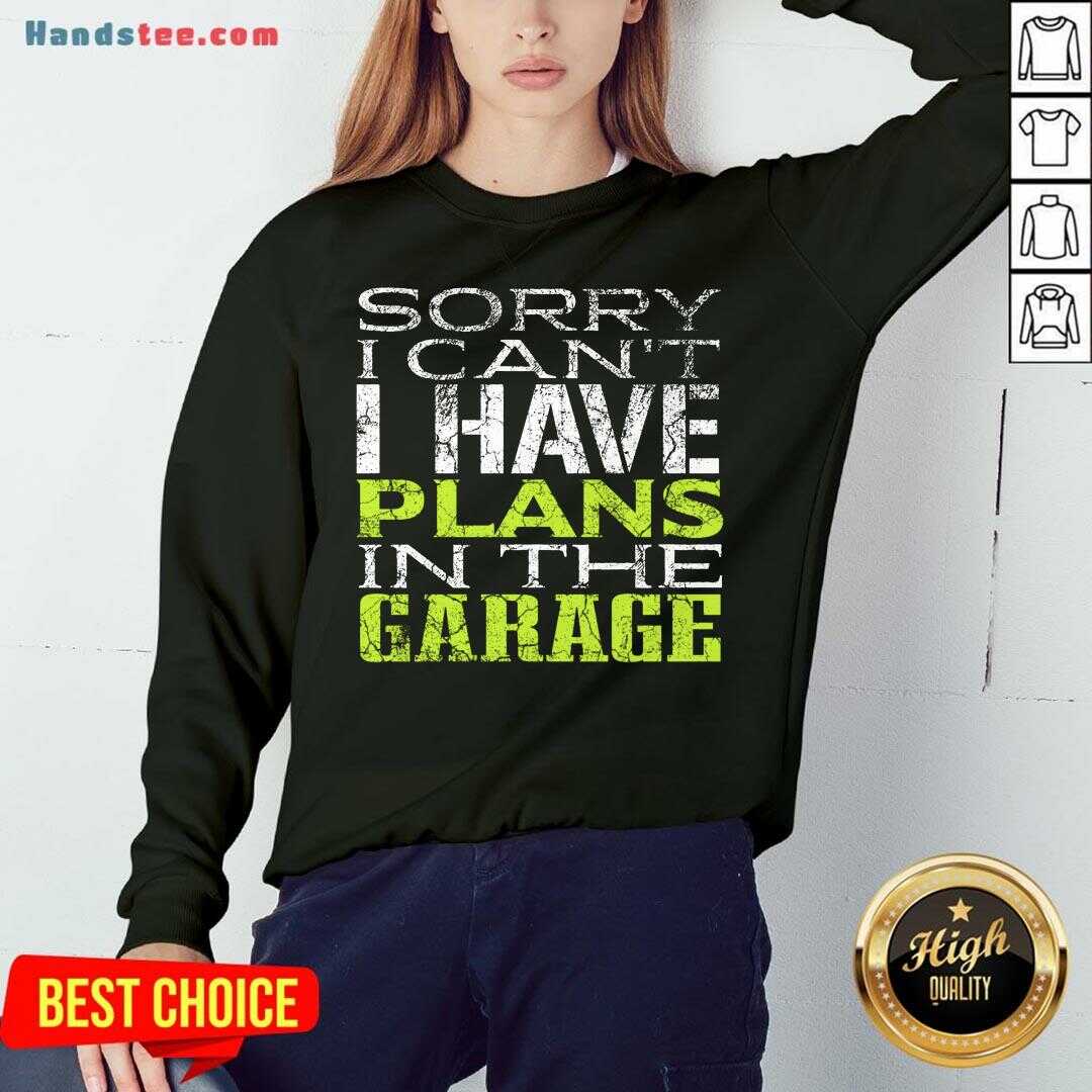Funny Sorry I Can't I Have Plans In The Garage Shirt
