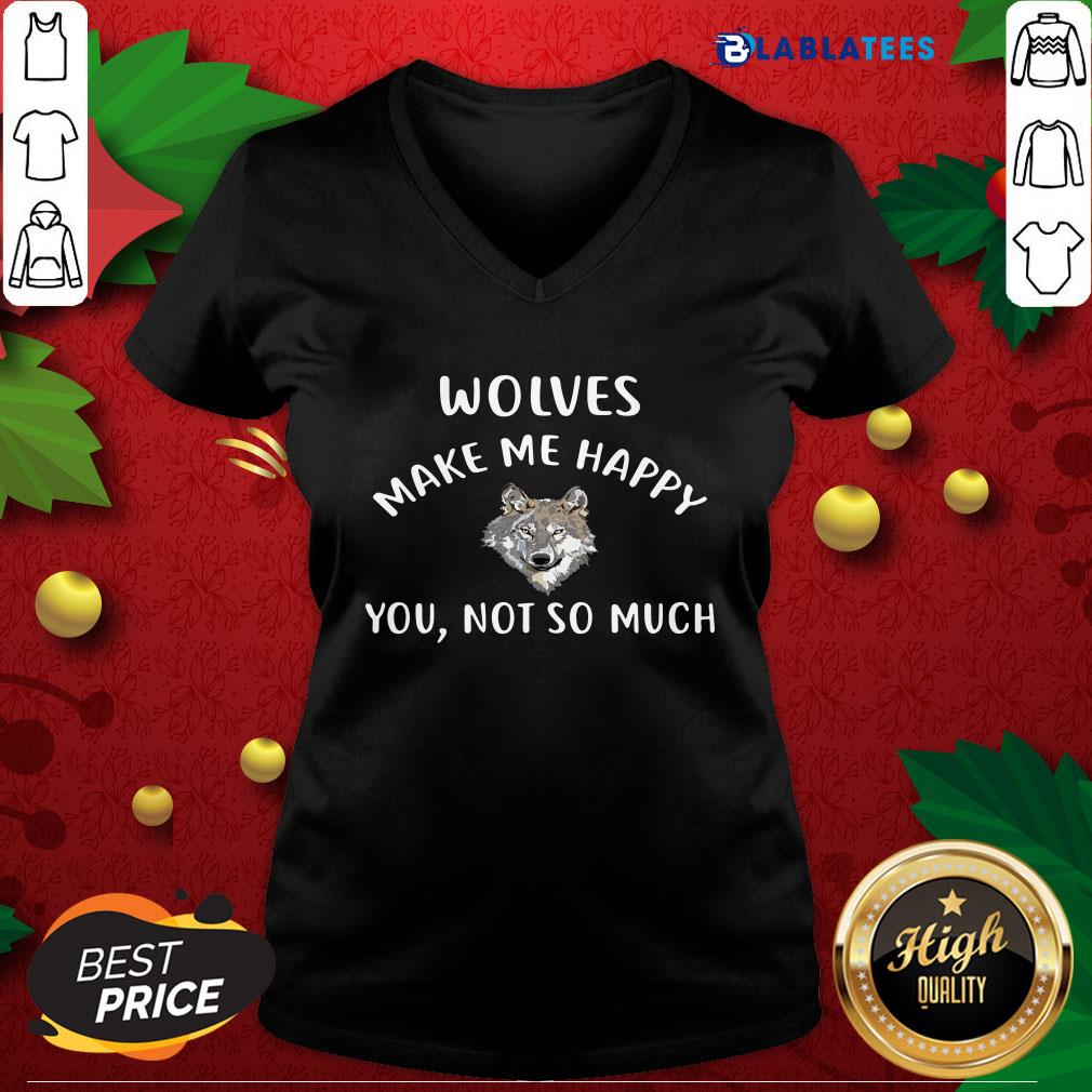 Funny Wolves Make Me Happy You Not So Much Wolf Pullover Shirt