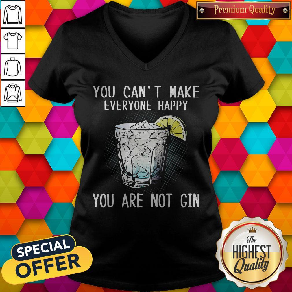Funny You Can’t Make Everyone Happy You Are Not Gin Shirt