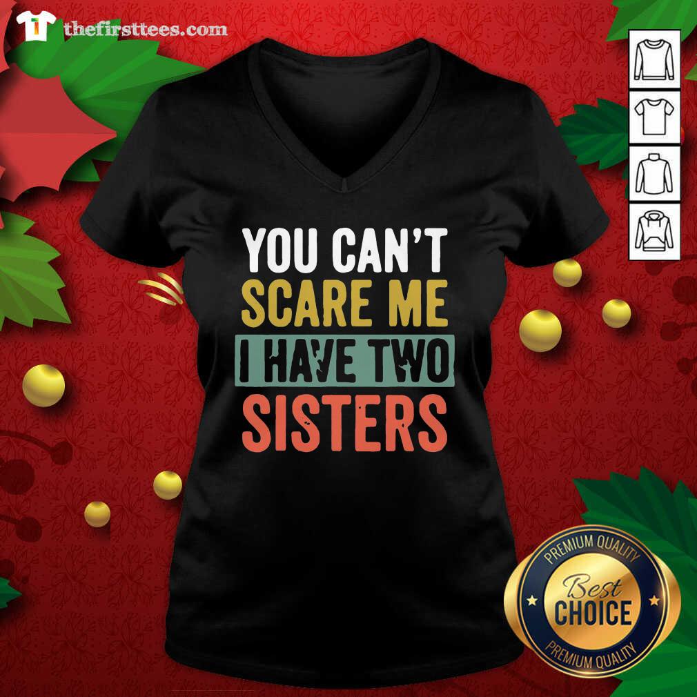 Funny You Can’t Scare Me I Have Two Sisters Vintage Shirt