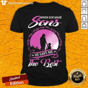 Hot When God Made Sons He Gave Me The Best Shirt