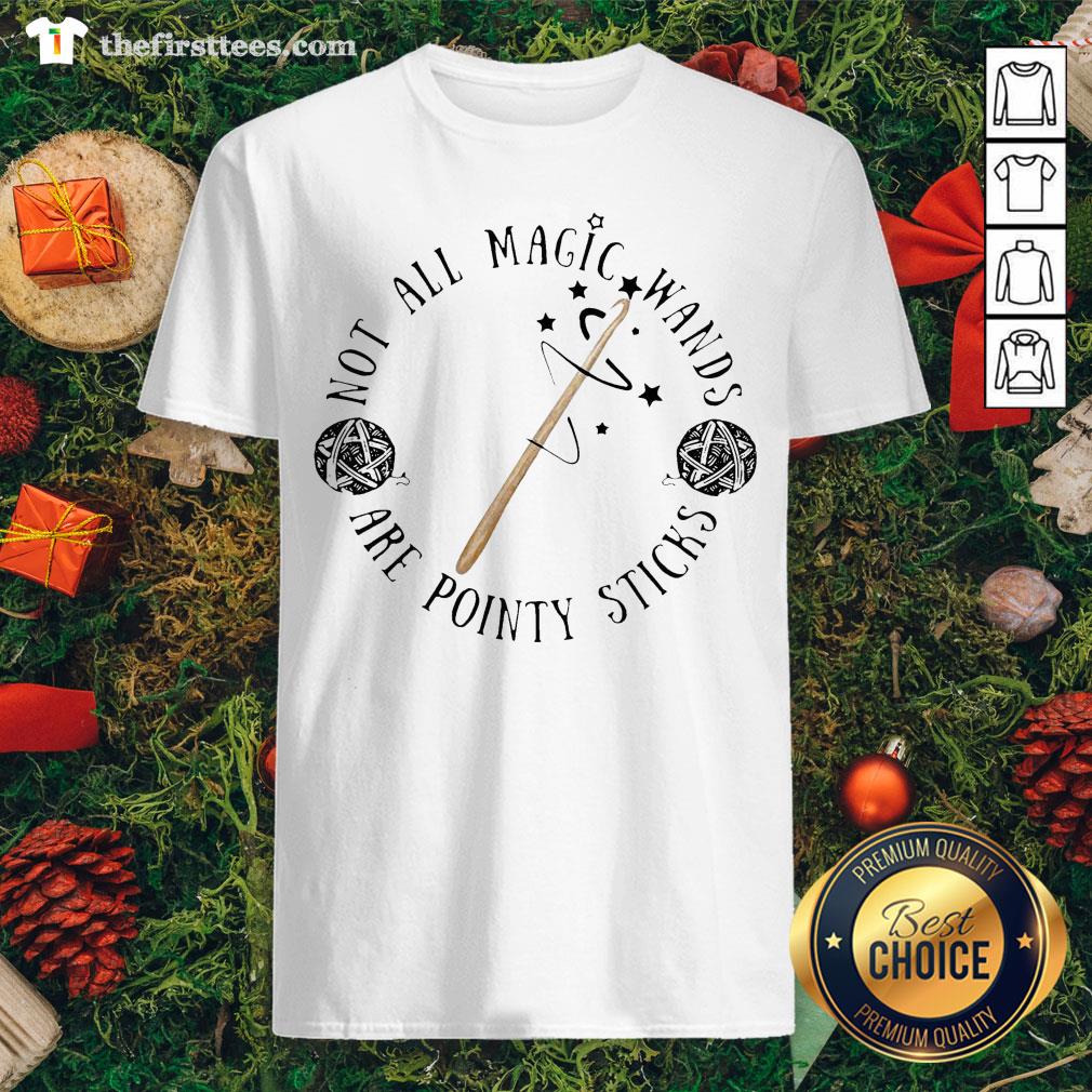 Official Not All Magic Wands Are Pointy Sticks Shirt