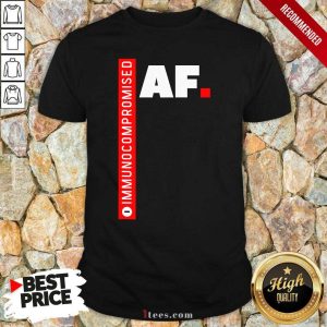 Funny Immunocompromised Af Shirt