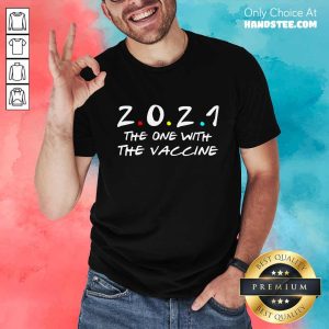 Relaxed 2021 The One With The Vaccine Shirt