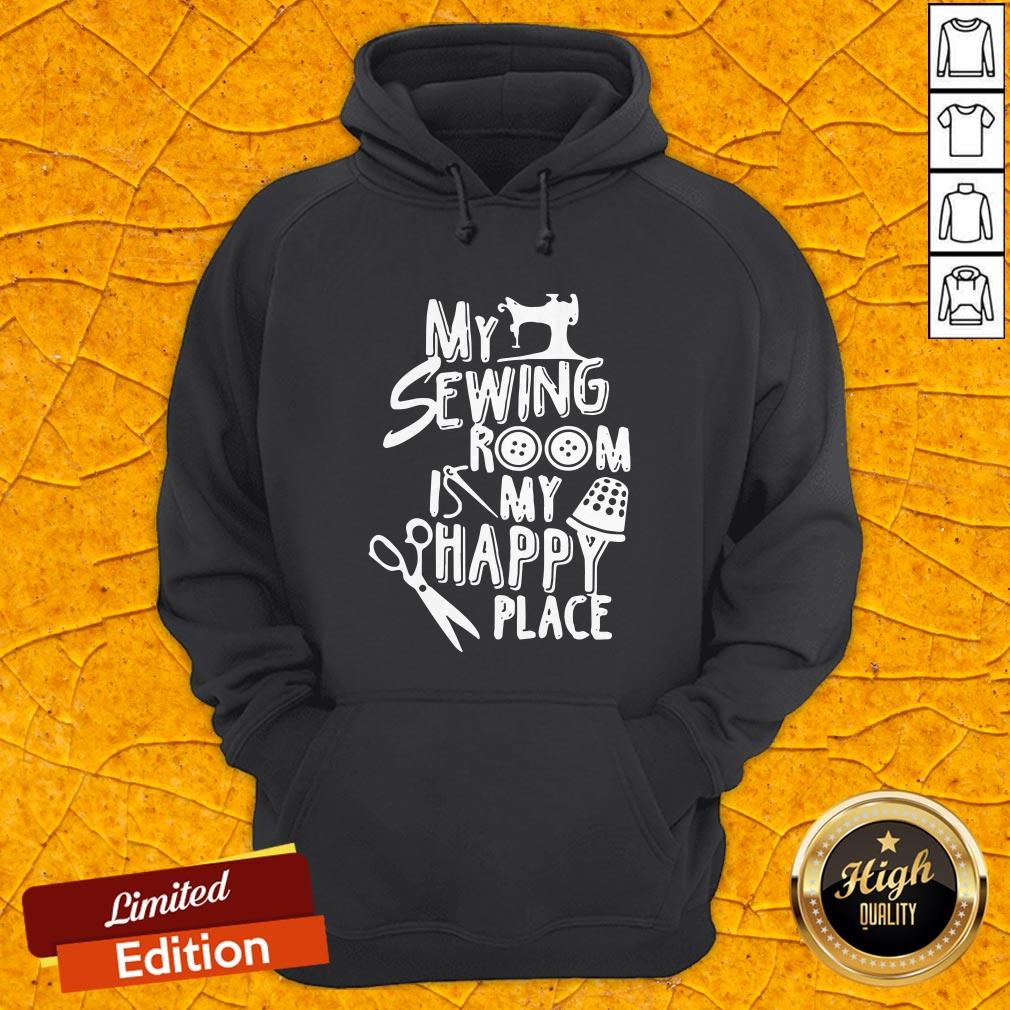 Good My Sewing Room Is My Happy Place Shirt