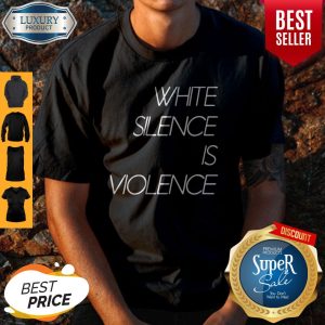 Official White Silence Is Violence Shirt