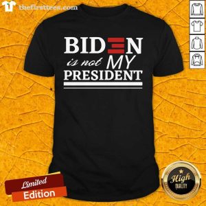 Original Joe Biden Is Not My President Shirt