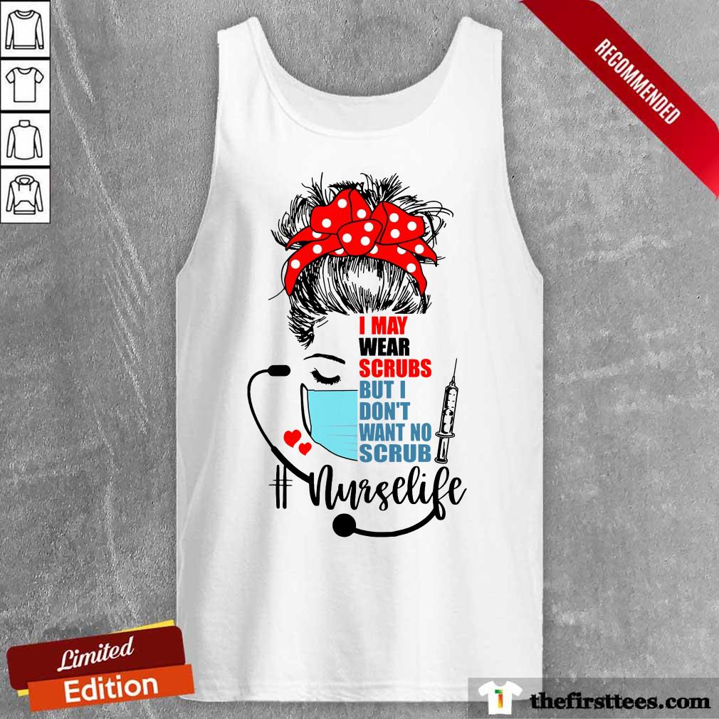 Girl I May Wear Scrubs Nurse Life Shirt