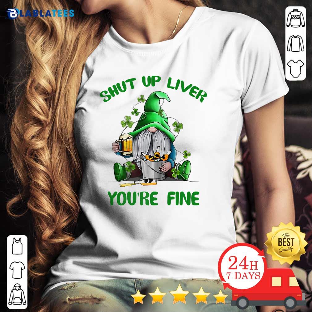 Gnome St Patrick’s Day Shut Up Liver You’re Fine Shirt