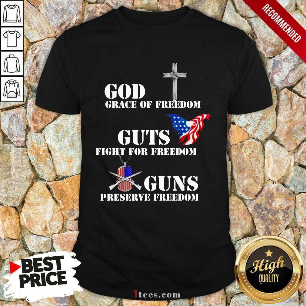 God Grace Of Freedom Guts Fights For Freedom Guns Preserve Freedom Shirt