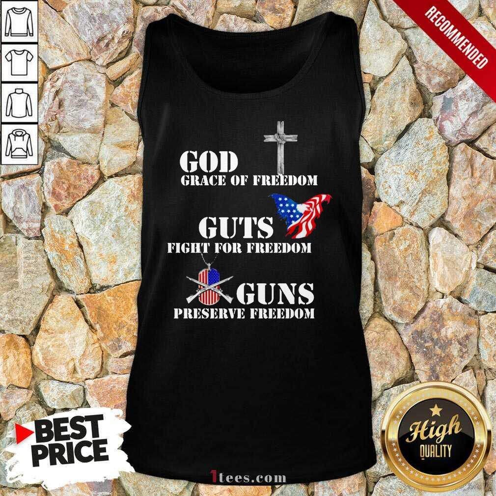 God Grace Of Freedom Guts Fights For Freedom Guns Preserve Freedom Shirt